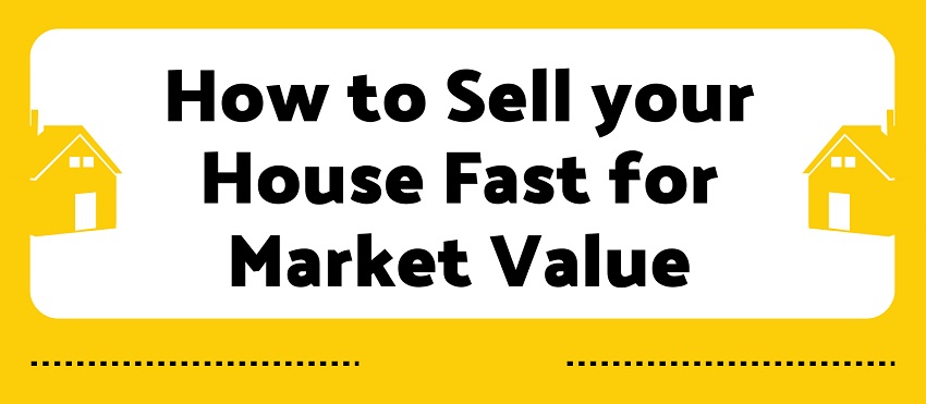 how to sell your house fast for market value