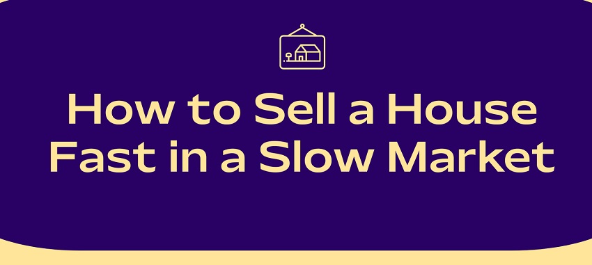 Sell your house fast in a slow market
