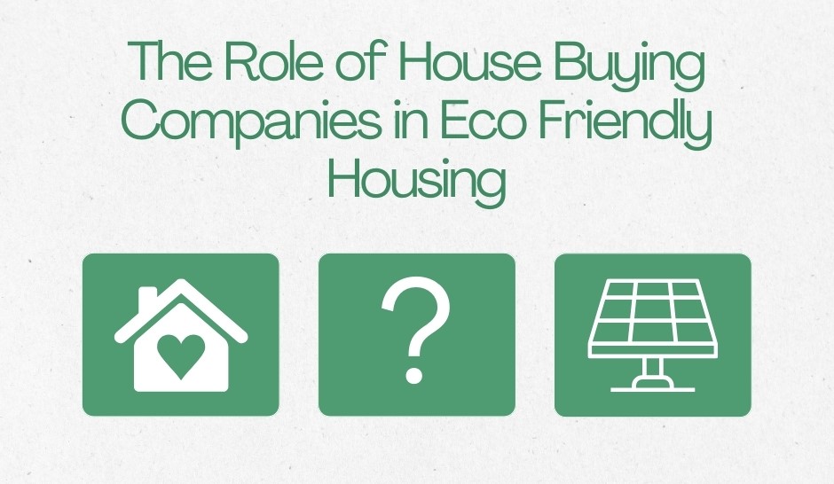 role of house buying companies in eco friendly housing